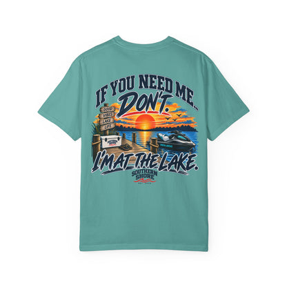 Lake Life T-Shirt — "If You Need Me, Don't. I'm at the Lake." Graphic Tee