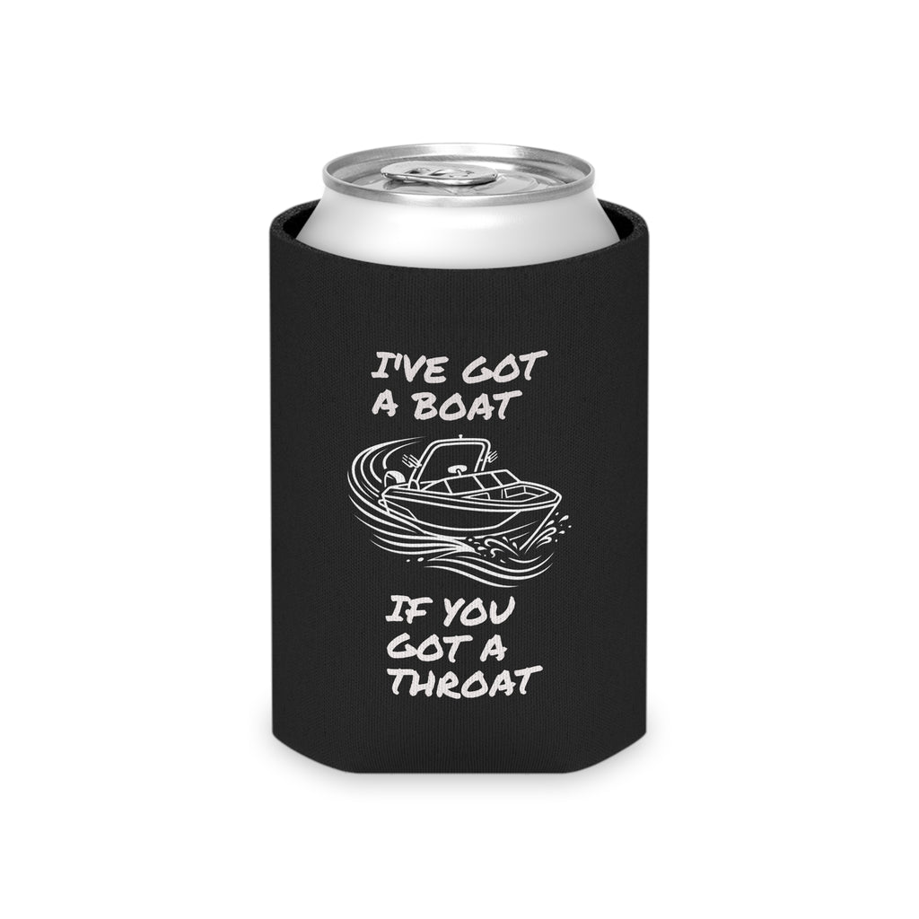 Can Cooler - "I've Got a Boat If You Got a Throat" Funny Boating Koozie