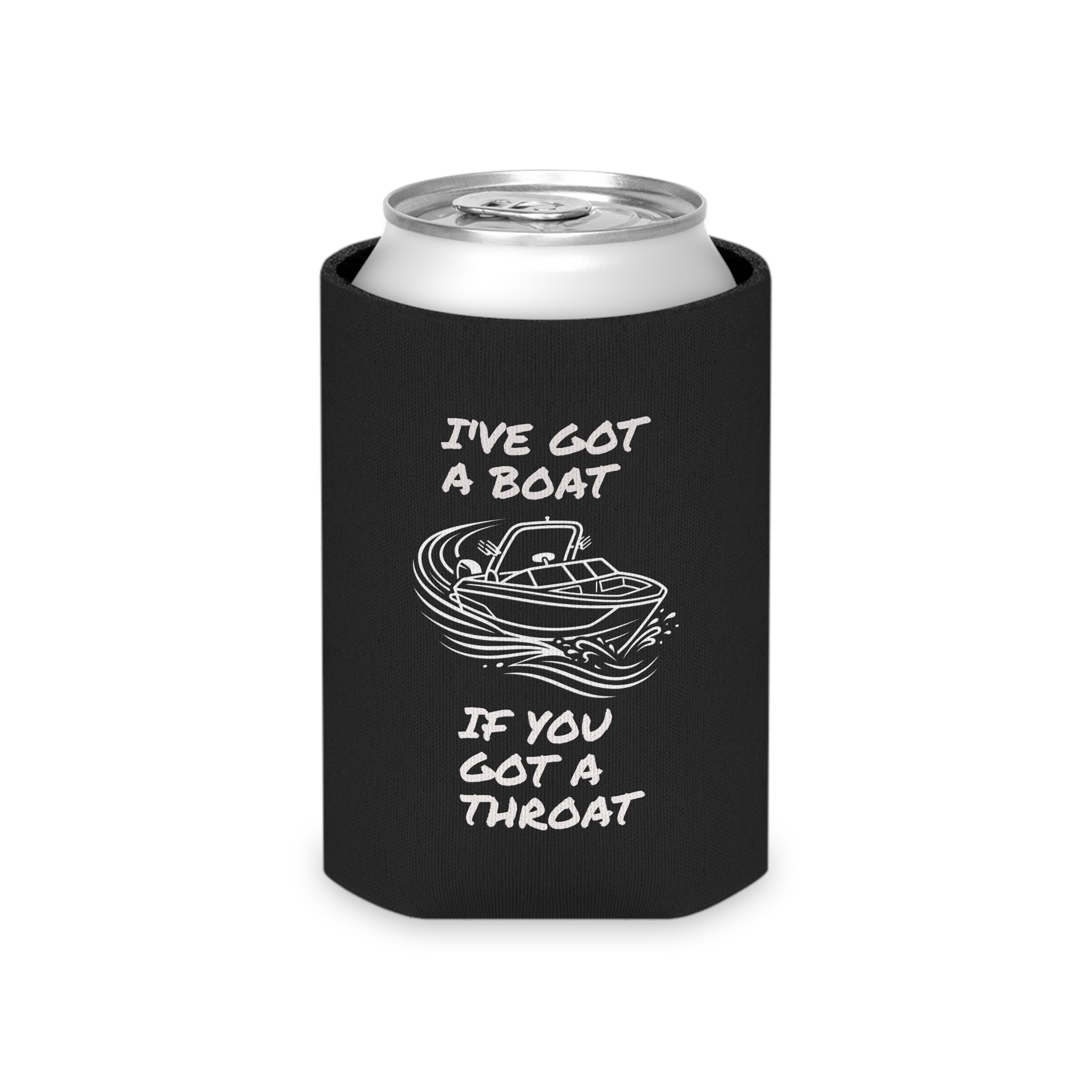 Can Cooler - "I've Got a Boat If You Got a Throat" Funny Boating Koozie