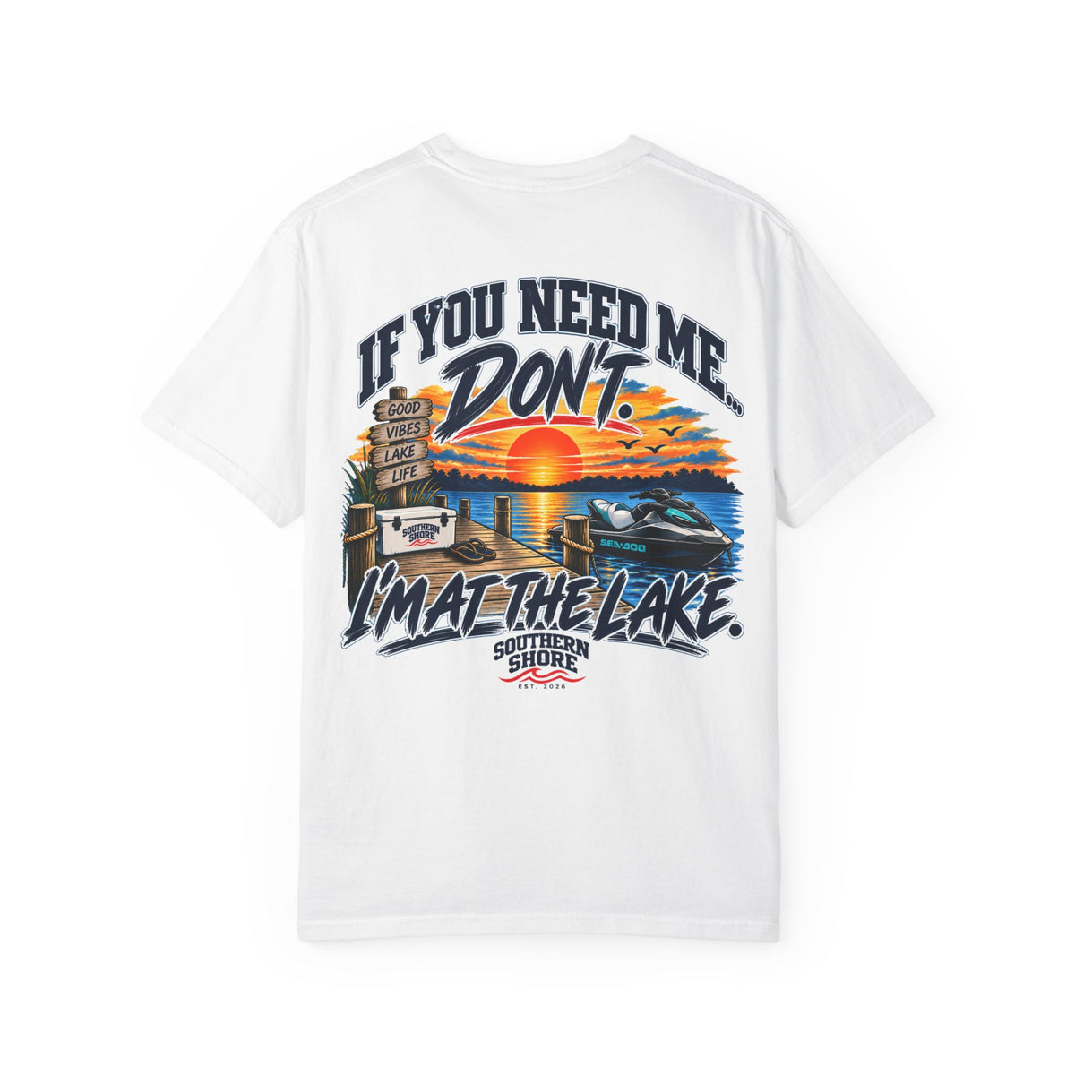 Lake Life T-Shirt — "If You Need Me, Don't. I'm at the Lake." Graphic Tee
