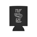 Can Cooler - "I've Got a Boat If You Got a Throat" Funny Boating Koozie